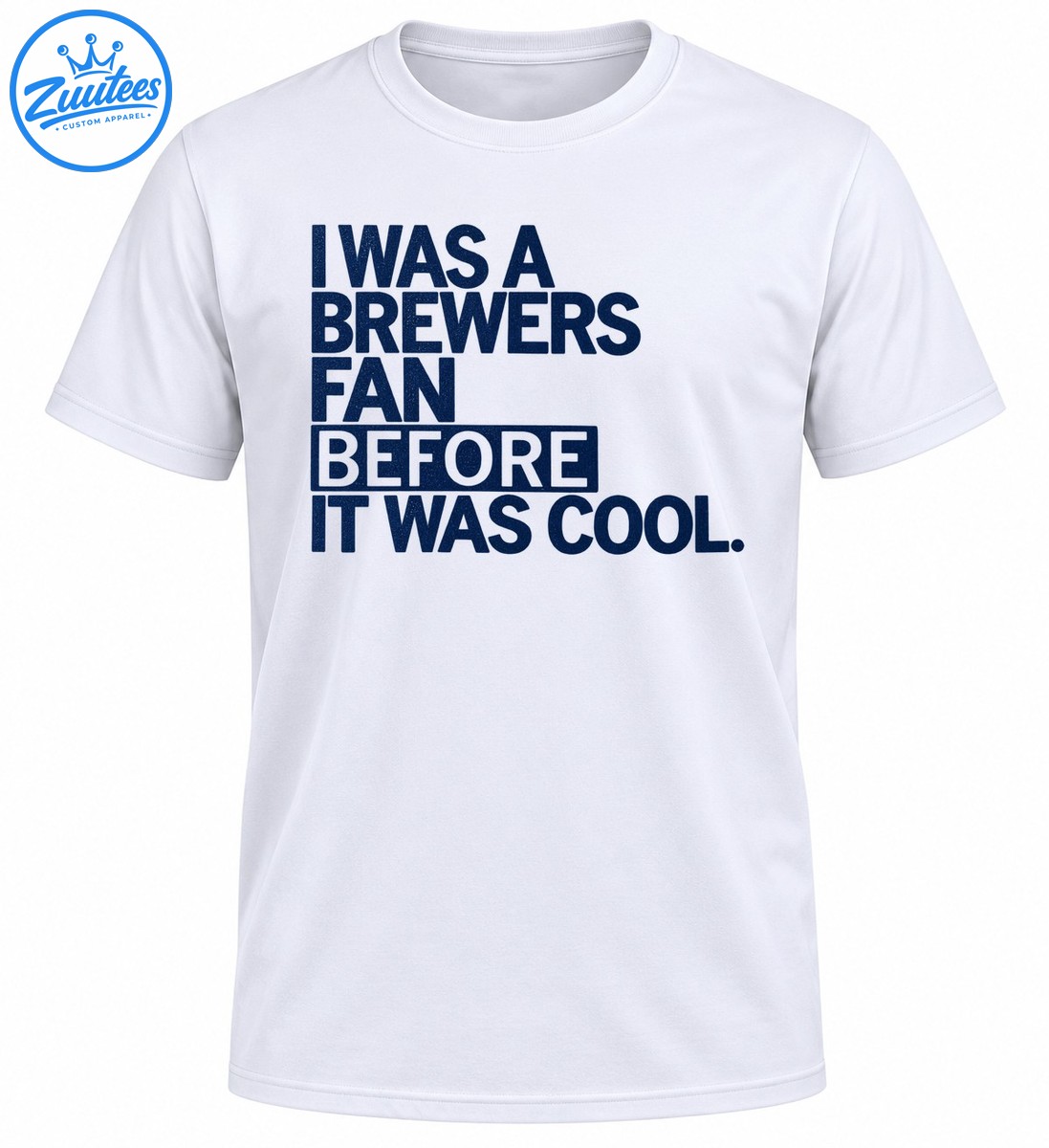 Navy blue vintage typography reading I Was A Brewers Fan Before It Was Cool with Before highlighted in a rectangle Navy blue vintage typography reading I Was A Brewers Fan Before It Was Cool with Before highlighted in a rectangle