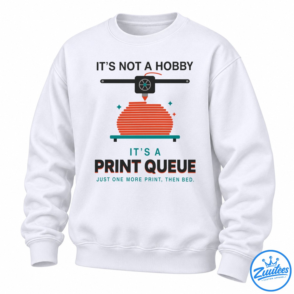 It’s Not A Hobby It’s A Print Queue Just One More Print Then Bed Sweatshirt
