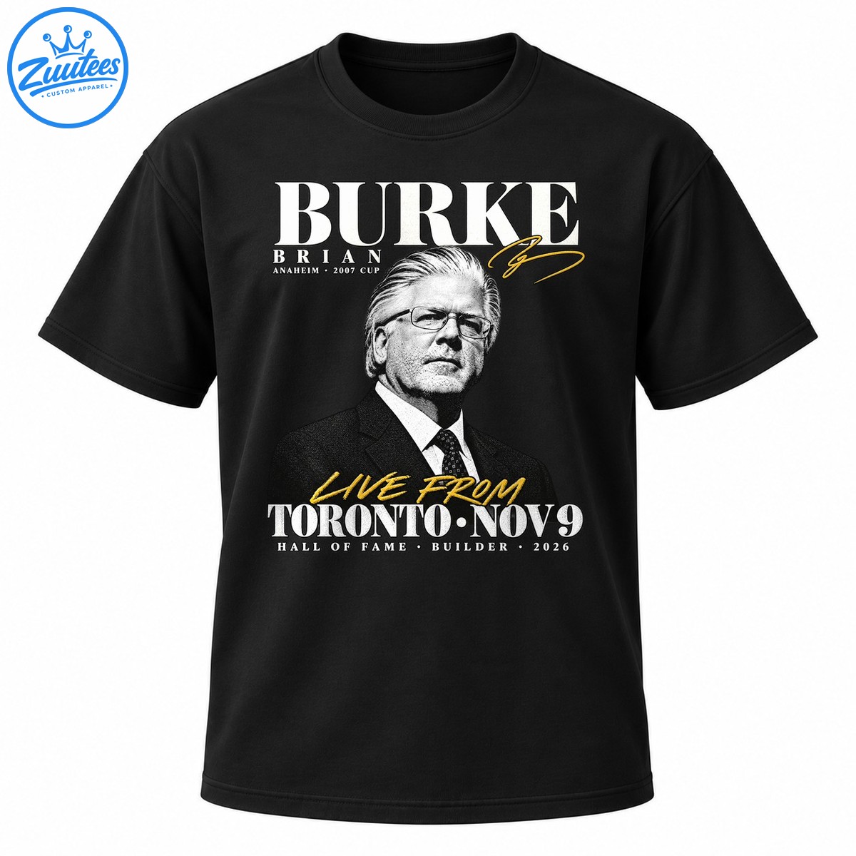 Brian Burke portrait shirt design with gold signature, BURKE lettering, and Live From Toronto Nov 9 Hall of Fame text Brian Burke portrait shirt design with gold signature, BURKE lettering, and Live From Toronto Nov 9 Hall of Fame text