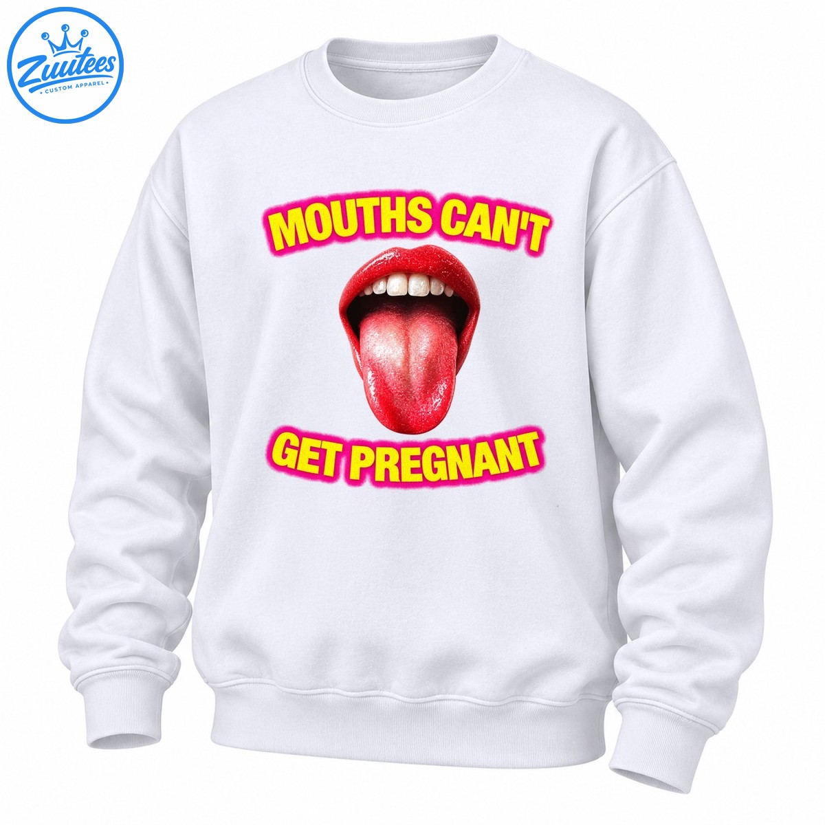 Mouths Can't Get Pregnant Open Mouth Graphic Sweatshirt