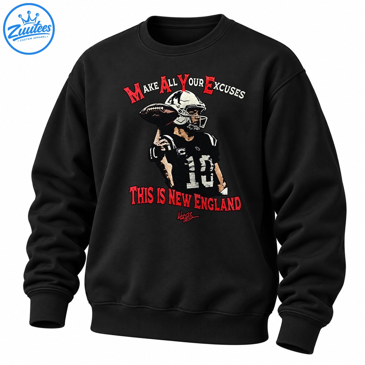 New England Patriots Drake Maye Make All Your Excuses This Is New England Signature Sweatshirt