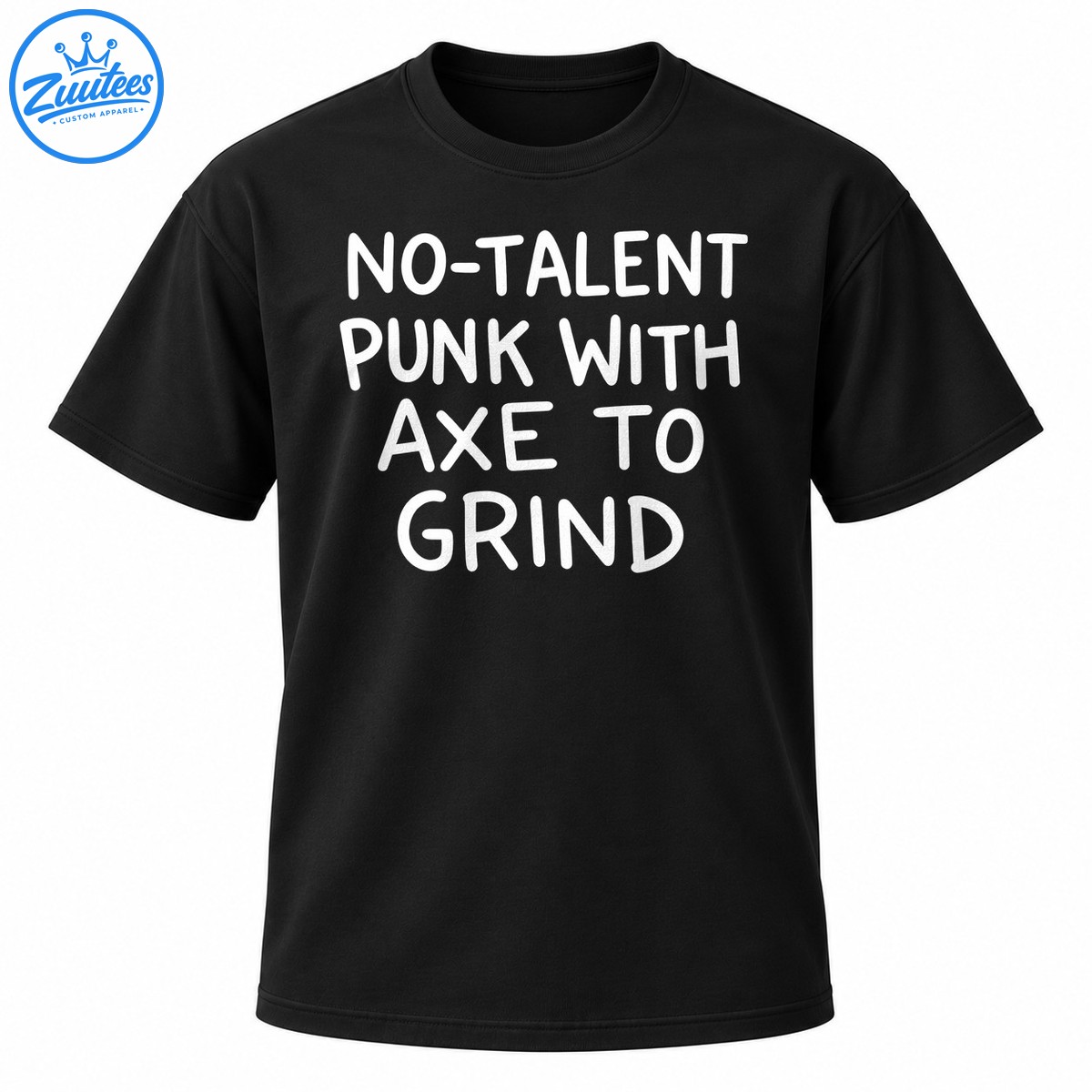 No Talent Punk With Axe to Grind shirt design in bold white hand drawn lettering No-Talent Punk With Axe to Grind shirt design in bold white hand-drawn lettering