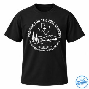 Praying For The Hill Country God’s Grace In The Flooding Shirt