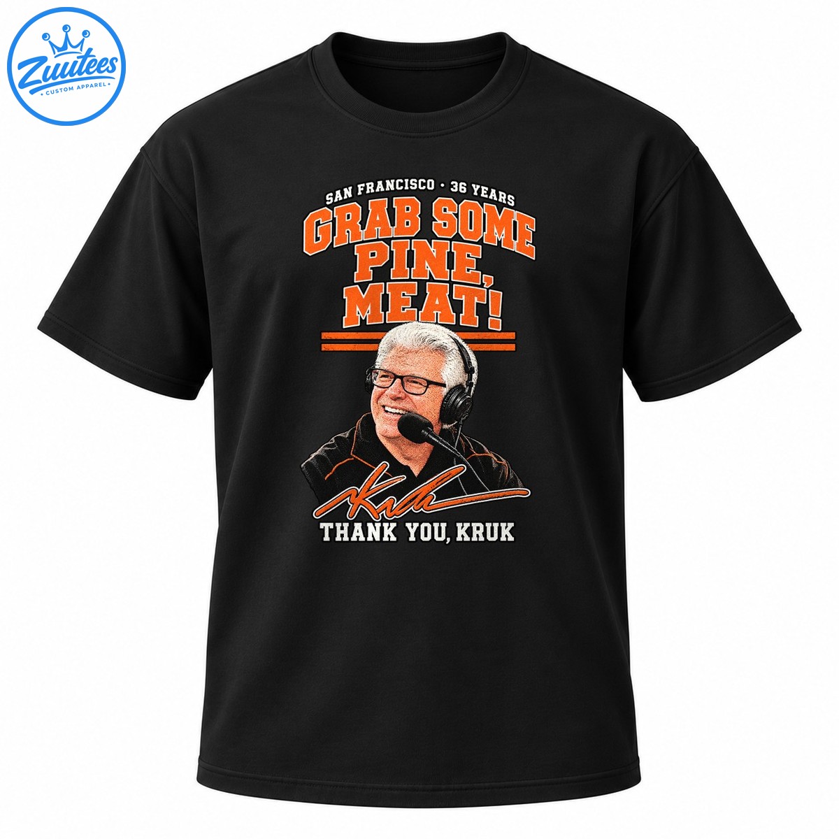 San Francisco 36 Years Grab Some Pine Meat design with orange varsity lettering, broadcaster portrait, Kruk signature, and Thank You Kruk text San Francisco 36 Years Grab Some Pine Meat design with orange varsity lettering, broadcaster portrait, Kruk signature, and Thank You Kruk text