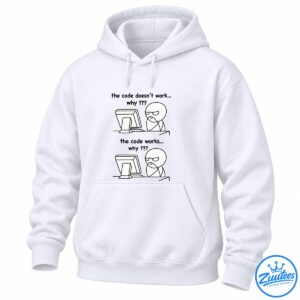 The Code Doesn’t Work Why And The Code Works Why Programmer Meme Shirt
