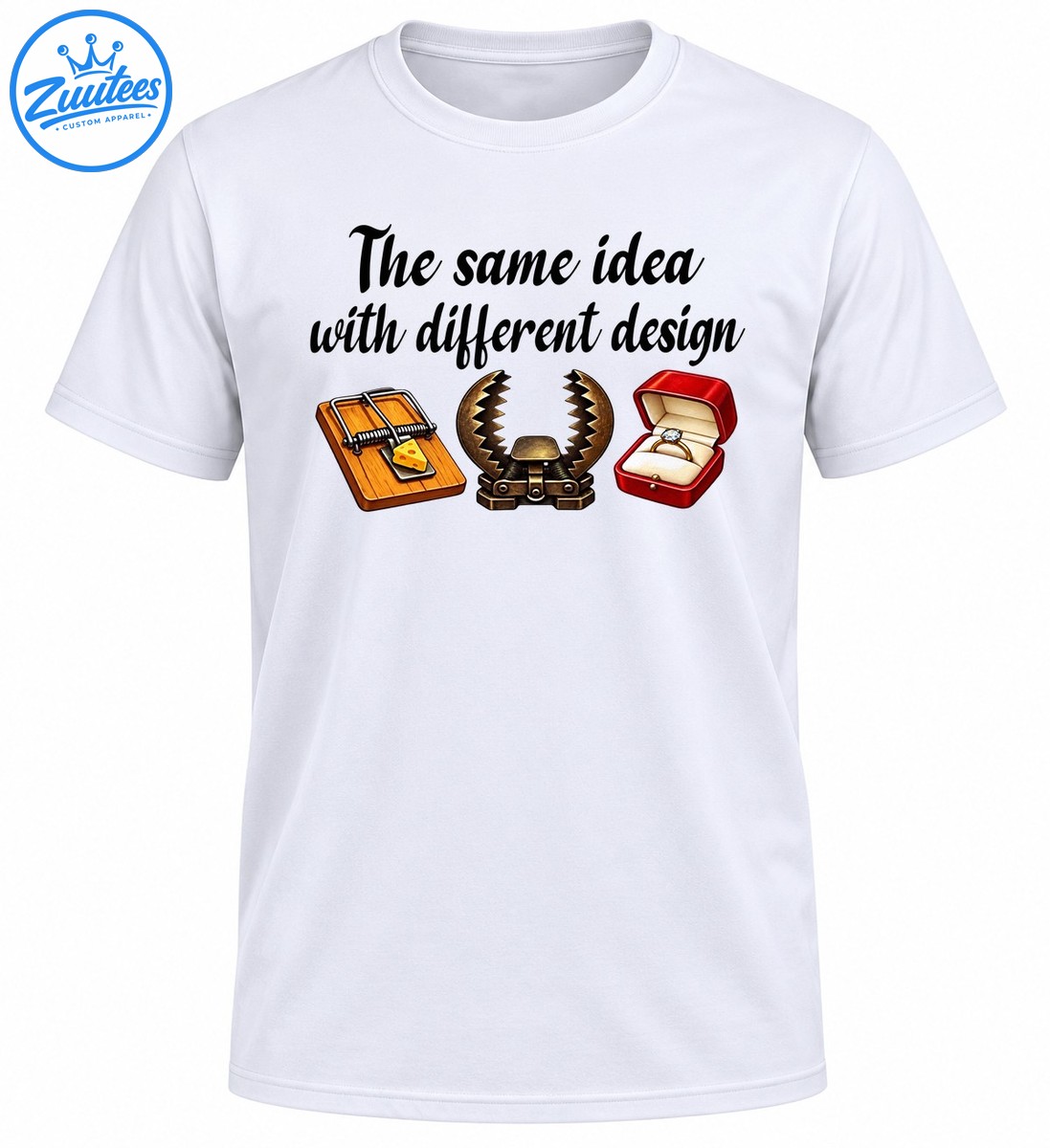 The same idea with different design funny shirt graphic featuring mousetrap, bear trap, and diamond engagement ring The same idea with different design funny shirt graphic featuring mousetrap, bear trap, and diamond engagement ring