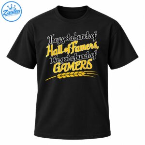 They Got a Bunch of Hall of Famers We Got a Bunch of Gamers baseball shirt graphic with gold and white lettering