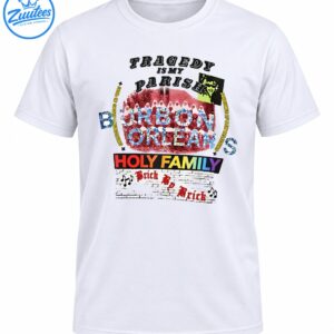 Tragedy Is My Parish Bourbon Orleans Holy Family Brick By Brick shirt with colorful collage lettering and distressed brick artwork