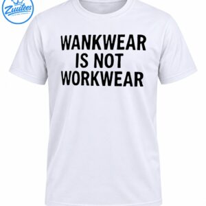 Wankwear Is Not Workwear shirt design with bold black uppercase lettering in three lines