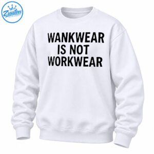 Wankwear Is Not Workwear shirt design with bold black uppercase lettering in three lines