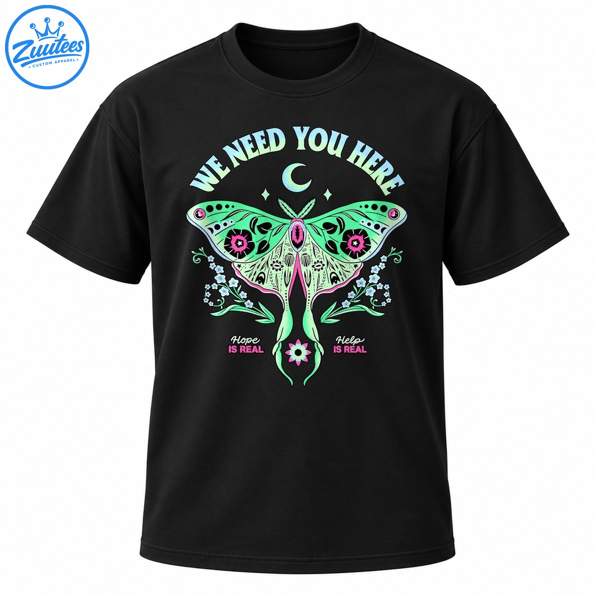 Mint green and pink luna moth shirt with crescent moon, floral branches, and We Need You Here, Hope Is Real, Help Is Real text Mint green and pink luna moth shirt with crescent moon, floral branches, and We Need You Here, Hope Is Real, Help Is Real text